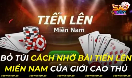 Cách Nhớ Bài Tiến Lên Miền Nam